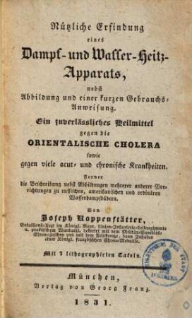 Nützliche Erfindung eines Dampf- und Wasser-Heitz-Apparats ... Heilmittel gegen die orientalische Cholera ...