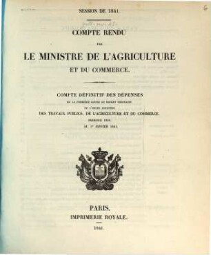 Compte rendu par le ministre de l'agriculture et du commerce : Compte définitif des dépenses de la première partie du budget ordinaire de l'ancien ministère des travaux publics, de l'agriculture et du commerce, exercice 1839, au 1er Janvier 1841