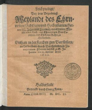 Leichpredigt/ Bey dem Begrebnuß Weylandt des Ehrnvesten/ Achtbarn und Hochgelarten Herren M. Johannis Crameri/ verordneten Medici eines Hoch: und Ehrwirdigen DomCapittels/ und Ehrbaren Rahts zu Halberstadt
