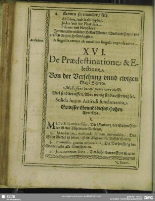 XVI. De Praedestinatione & Electione. Von der Versehung unnd ewigen Wahl Gottes. Multi sunt vocati pauci vero electi. Viel sind beruffen, Aber wenig sind ausserwehlet. Solida Hujus Articuli fundamenta. Gewisser Grundt dieses Hohen Artickels