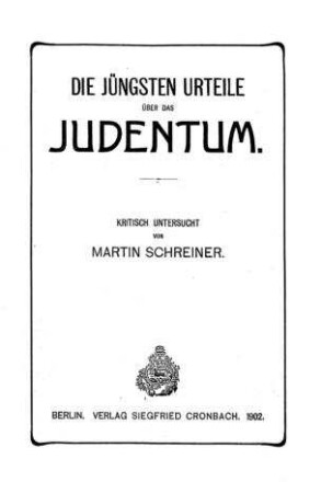Die jüngsten Urteile über das Judentum / krit. untersucht von Martin Schreiner