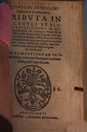Nicodemi Frischlini Disputatio grammatica : tributa in ducentas et plures propositiones, in quibus demonstrantur, & refutantur soloecismi & barbarismi, falsae & superfluae regulae ... ; cum praefatione ad Iacobus Andreae ...