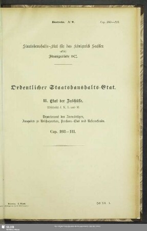 II. Etat der Zuschüsse. Abschnitt J, K, L und M. Departement des Auswärtigen, Ausgaben zu Reichszwecken, Pensions-Etat und Reservefonds. Cap. 103-111