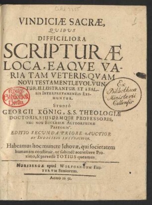 Vindiciae Sacrae : Quibus Difficiliora Scripturae Loca, Eaque Varia Tam Veteris, Quam Novi Testamenti, Evolvuntur, Illustrantur Et a Falsis Interpretamentis Eximuntur