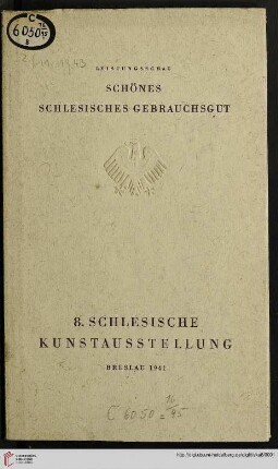 8. Schlesische Kunstausstellung und Leistungsschau Schönes Schlesisches Gebrauchsgut : Schloß zu Breslau, 14. September bis 12. Oktober 1941