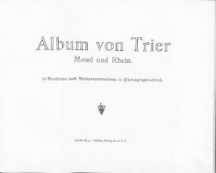 Album von Trier : Mosel und Rhein ; 30 Ansichten nach Momentaufnahmen in Photographiedruck