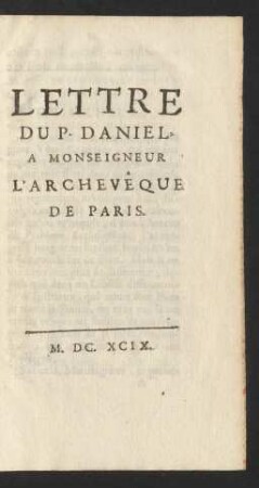 Lettre Du P. Daniel A Monseigneur L'Archevêque De Paris. M.DC.XCIX.
