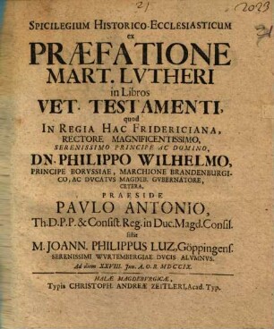 Spicilegium Historico-Ecclesiasticum ex Praefatione Mart. Lvtheri in Libros Vet. Testamenti
