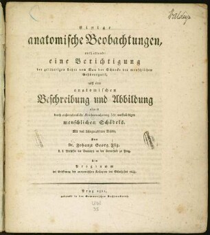Einige anatomische Beobachtungen, enthaltend: eine Berichtigung der zeitherigen Lehre vom Bau der Schnecke des menschlichen Gehörorgans, nebst einer anatomischen Beschreibung und Abbildung eines durch ausserordentlichen Knochenwucherung sehr merkwürdigen menschlichen Schädels