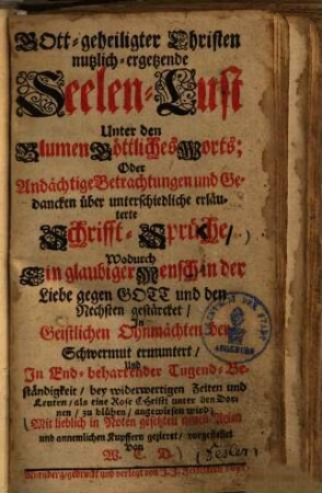 Gott-geheiligter Christen nutzlich-ergetzende Seelen-Lust unter den Blumen göttliches Worts ...