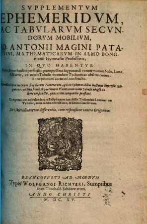 Supplementum ephemeridum ac tabularum secundorum mobilium : ... in quo habentur ratio & methodus perfacilis promptissime supputandi verum motum Solis, Lunae & Martis ex novis tabulis secundum Tychonicas observationes ... constructis ...