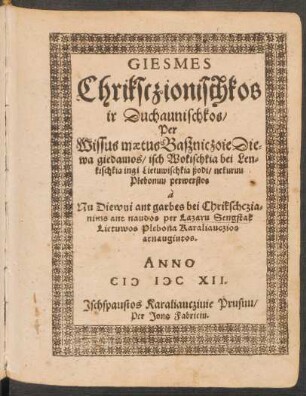 Giesmes Chriksczionischkos ir Duchaunischkos : Per Wissus maetus Baszniczoie Diewa giedamos/ isch Wokischkia bei Lenkischkia ingi Lietuwischkia ßodi/ nekuruu Piebonuu perwerstos