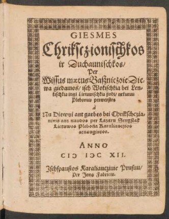 Giesmes Chriksczionischkos ir Duchaunischkos : Per Wissus maetus Baszniczoie Diewa giedamos/ isch Wokischkia bei Lenkischkia ingi Lietuwischkia ßodi/ nekuruu Piebonuu perwerstos