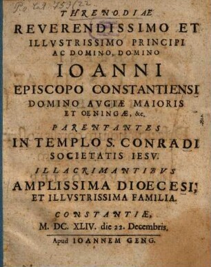 Threnodiae Rev. Princ. Joanni, episcopo Constant. parentantes in templo S. Concradi Soc. J.