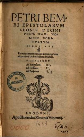 Petri Bembi epistolarum Leonis Decimi Pont. Max. nomine scriptarum libri XVI. : placuit praeterea eiusdem autoris epistolas aliquot sane quam doctas adnectere ; videlicet ad Longolium III., ad Budaeum II., ad Erasmum I.