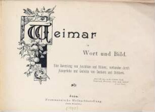 Weimar in Wort und Bild : Eine Sammlung von Ansichten und Bildern, verbunden durch Aussprüche und Gedichte von Denkern und Dichtern