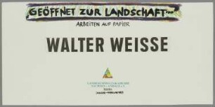 Walter Weisse - Geöffnet zur Landschaft. Arbeiten auf Papier (Entwurf)