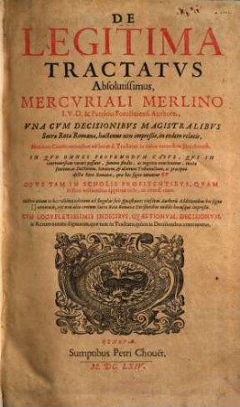 De legitima tractatus absolutissimus : Una cum decisionibus magistralibus Sacrae Rotae Romanae,... additis etiam... ad singulas fere quaestiones eiusdem authoris additionibus... cum locupletissimis indicibus...