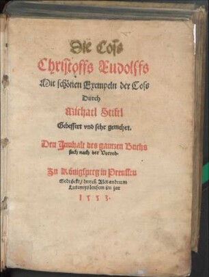 Die Coss Christoffs Rudolffs : Mit schönen Exempeln der Coss Durch Michael Stifel Gebessert vnd sehr gemehrt