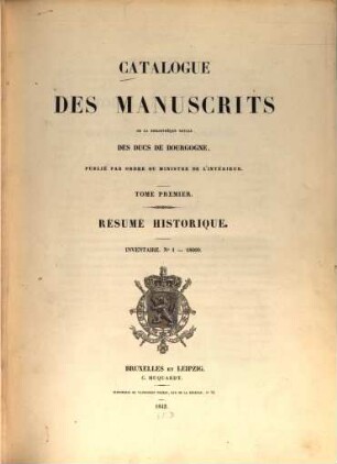Catalogue des manuscrits de la bibliothèque royale des ducs de Bourgogne, 1. Résumé historique. Inventaire no. 1 - 18000