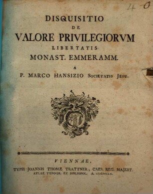 Disquisitio De Valore Privilegiorvm Libertatis Monast. Emmeramm.