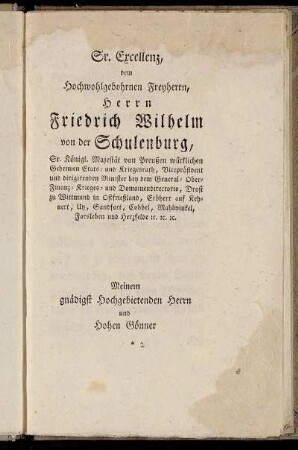 Sr. Excellenz, dem Hochwohlgebohrnen Freyherrn, Herrn Friedrich Wilhelm von der Schulenburg,[...]
