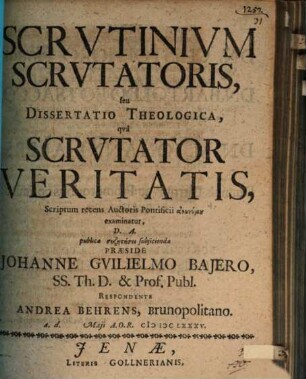 Scrutinium scrutatoris, seu dissertatio theologica, qua Scrutator veritatis, scriptum recens auctoris pontificii anōnymu examinatur
