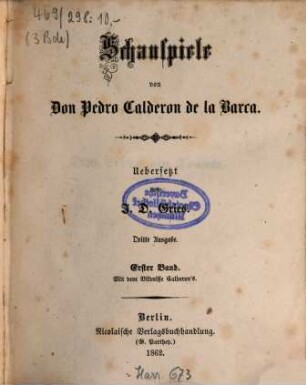 Schauspiele von Pedro-Calderon de la Barca : Übersetzt von J[oh.] D[ietr.] Gries. 1