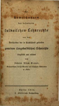 Die Abweichungen des besonderen fuldaischen Lehnrechts von den Vorschriften des in Teutschland geltenden gemeinen [longobardischen] Lehnrechts