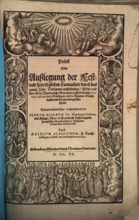 Postilla Oder Auslegung aller Sonn- Fest und Feyrtäglichen Evangelien, durch das gantze Jahr, Advent und Fasten : Darinnen werden uber jede Evangelia, außbündige, schöne und fürtreffliche Theologische Moralische, auch Politische Concept, discurs, und erklärungen, allerley Figuren, Gleichnussen und Exempel, begriffen, 3