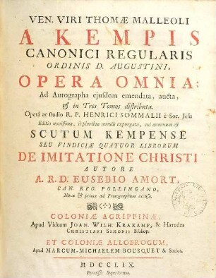 Ven. Viri Thomae Malleoli A Kempis ... Opera omnia : Ad Autographa eiusdem emendata, aucta, & in Tres Tomos distributa. [1]