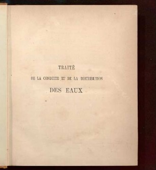 [Textband]: Traité théorique et pratique de la conduite et de la distribution des eaux