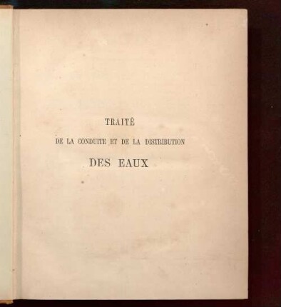 [Textband]: Traité théorique et pratique de la conduite et de la distribution des eaux
