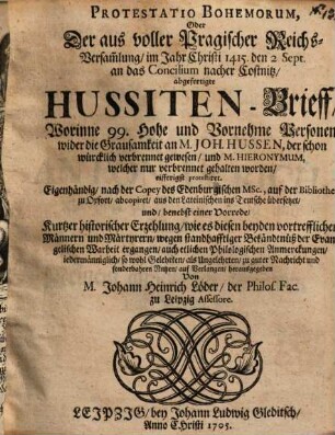 Protestatio Bohemorum : oder aus voller Pragischer Reichsversammlung Anno 1415 2 Sept an das Concilium necher Costnitz abgefertige Hussiten-Brieff ...