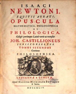 Isaaci Newtoni ... opuscula mathematica, philosophica et philologica, 2. Continens Philosophica