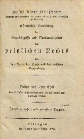 Gallus Aloys Kleinschrod's Hofraths und Professors der Rechte auf der Julius-Universität zu Würzburg systematische Entwickelung der Grundbegriffe und Grundwahrheiten des peinlichen Rechts nach der Natur der Sache und der positiven Gesetzgebung, 3. Von Strafen insbesondere und einigen damit verwandten Lehren