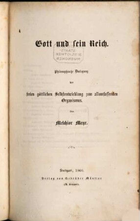 Gott und sein Reich : philosophische Darlegung der freien göttlichen Selbstentwicklung zum allumfassenden Organismus