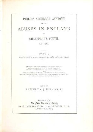 Phillip Stubbes's anatomy of the abuses in England in Shakspere's youth : A.D. 1583. 1, Collated with other editions in 1583, 1585, and 1595