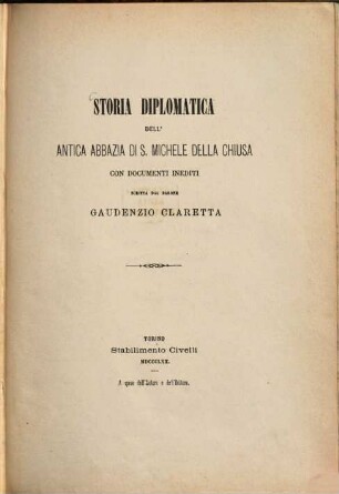 Storia diplomatica dell'antica abbazia di S. Michele della Chiusa con documenti inediti scritta dal Barone Gaudenzio Claretta