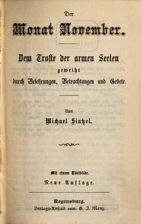 Die zwölf Monate des Jahres, geheiligt durch Belehrungen, Betrachtungen und Gebete oder: Lehr-, Betrachtungs- und Gebetbuch für alle Monate des Jahres, 11. Der Monat November dem Troste der armen Seelen geweiht durch Belehrungen, Betrachtungen und Gebete