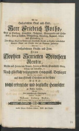 Als der Hochgebohrne Graf und Herr, Herr Friedrich Botho, Graf zu Stolberg ... Mit der Hochgebohrnen Gräfin und Frau, Frau Sophien Henrietten Dorotheen Reußin, Gräfin und Herrin von Plauen ... Nach glücklich vollzogenem Hochgräfl. Beylager den 21. Nov. 1746. auf dem Schlosse Osterstein an der Elster Dero ... Heimfahrt zu Roßla hielten, Wolte seine ... Schuldigkeit hiedurch bezeigen Johann Ludwig Becker, Gräfl. Stolbergl. Roßl. Secretarius und Amts-Actuarius