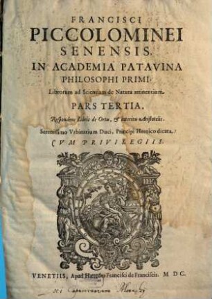 Francisci Piccolominei ... Librorum ad Scientiam de Natura attinentium Pars .... 3, Respondens Libris de Ortu, et interitu Aristotelis