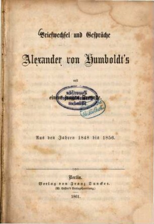 Briefwechsel und Gespräche Alexander von Humboldt's mit einem jungen Freunde : aus den Jahren 1848 bis 1856