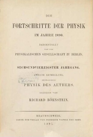 Die Fortschritte der Physik. 2. Abteilung, Elektrizität, Magnetismus, Optik des gesamten Spektrums, Wärme : dargest. von d. Physikalischen Gesellschaft zu Berlin, 46. 1890 (1897)