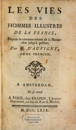 Les Vies Des Hommes Illustres De La France Depuis le commencement de la Monarchie jusqu'à présent, 1