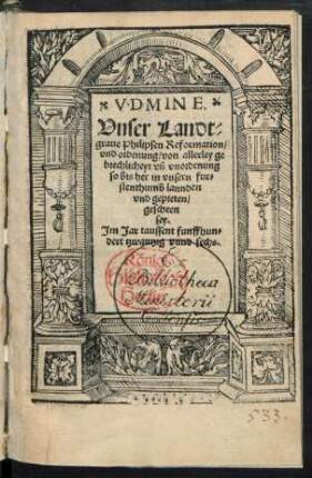... || Vnser Landt=||graue Philipsen Reformation/|| vnd ordenung/ von allerley ge||brechlicheyt vñ vnordenung || so bis her in vnsern fur=||stenthumb lannden || vnd gepieten/|| gescheen || sey.|| Jm Jar taussent funffhun=||dert tzwantzig vnnd sechs.||