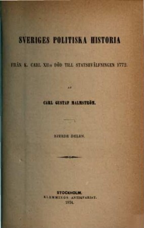 Sveriges politiska historia : från K. Carl XII: s död till statshvaelfningen 1772, 4