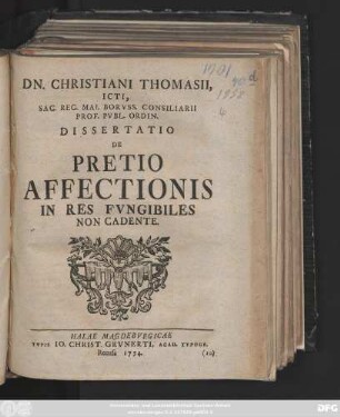 Dn. Christiani Thomasii, ICti, Sac. Reg. Mai. Borvss. Consiliarii Prof. Pvbl. Ordin. Dissertatio De Pretio Affectionis In Res Fvngibiles Non Cadente