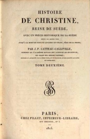 Histoire de Christine, Reine de Suède : avec un précis historique de la Suède depuis les anciens tems jusqu'à la mort de Gustave-Adolphe-Le-Grand, Pére de la Reine, 2
