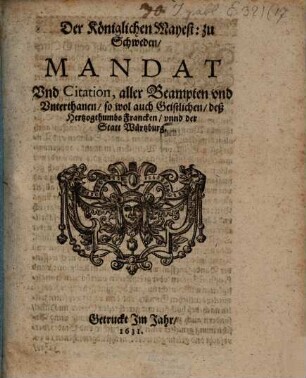 Der Königlichen Mayest. zu Schweden, Mandat Und Citation, aller Beampten und Unterthanen, so wol auch Geistlichen, deß Hertzogthumbs Francken, unnd der Statt Würtzburg